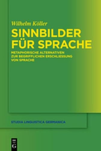 9783110271874: Sinnbilder Fur Sprache: Metaphorische Alternativen Zur Begrifflichen Erschliessung Von Sprache (Studia Linguistica Germanica)