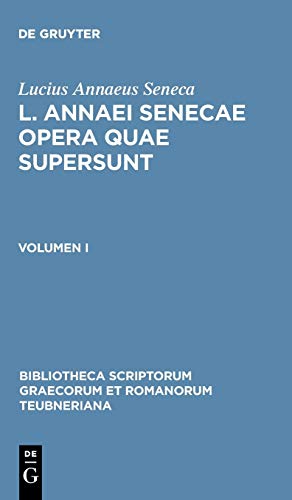 9783110272970: Seneca, Lucius Annaeus: L. Annaei Senecae Opera Quae Supersunt. Volumen I: 1 (Bibliotheca Scriptorum Graecorum Et Romanorum Teubneriana)