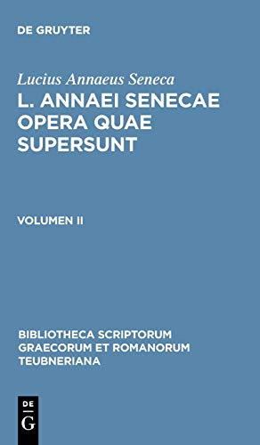 9783110272987: Seneca, Lucius Annaeus: L. Annaei Senecae Opera Quae Supersunt. Volumen II: 2 (Bibliotheca Scriptorum Graecorum Et Romanorum Teubneriana)