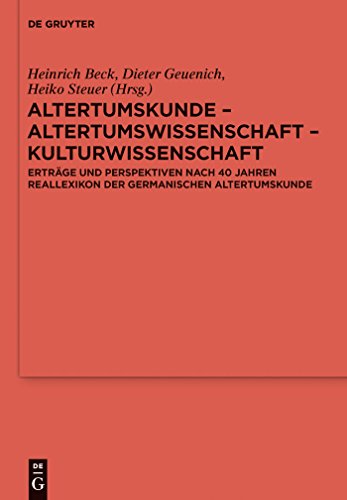 Altertumskunde ¿ Altertumswissenschaft ¿ Kulturwissenschaft : Erträge und Perspektiven nach 40 Jahren Reallexikon der Germanischen Altertumskunde - Heinrich Beck