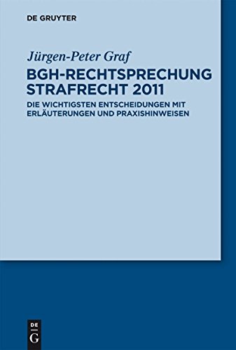 9783110273915: BGH-Rechtsprechung Strafrecht 2011: Die wichtigsten Entscheidungen mit Erluterungen und Praxishinweisen: Die Wichtigsten Entscheidungen Mit Erlauterungen Und Praxishinweisen