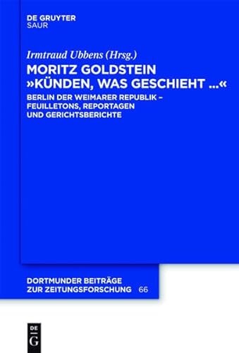 9783110274417: Moritz Goldstein "Kunden, Was Geschieht...": Berlin Der Weimarer Republik - Feuilletons, Reportagen Und Gerichtsberichte