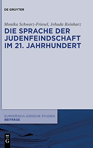 Die Sprache der Judenfeindschaft im 21. Jahrhundert (Europäisch-jüdische Studien ? Beiträge, 7, Band 7)