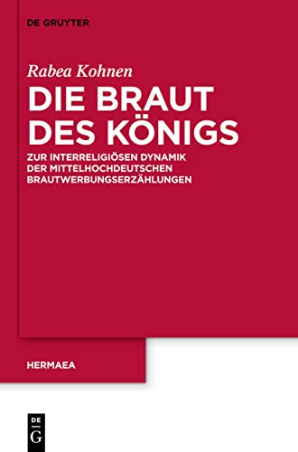 9783110279658: Die Braut des Knigs: Zur Interreligisen Dynamik Der Mittelhochdeutschen Brautwerbungserzhlungen: 133 (Hermaea. Neue Folge)