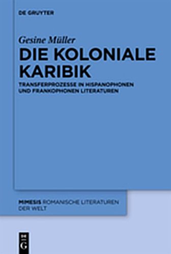 9783110281606: Die Koloniale Karibik: Transferprozesse in Hispanophonen Und Frankophonen Literaturen (Mimesis)