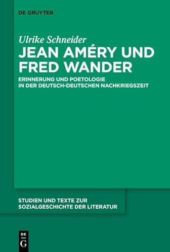 Jean Am Ry Und Fred Wander: Erinnerung Und Poetologie in Der Deutsch-Deutschen Nachkriegszeit (Studien Und Texte Zur Sozialgeschichte der Literatur) (German Edition) (9783110282115) by Schneider, Ulrike