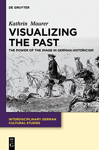 9783110282825: Visualizing the Past: The Power of the Image in German Historicism: 13 (Interdisciplinary German Cultural Studies, 13)