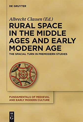 9783110285369: Rural Space in the Middle Ages and Early Modern Age: The Spacial Turn in Premodern Studies (Fundamentals of Medieval and Early Modern Culture): The ... of Medieval and Early Modern Culture, 9)