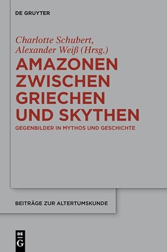 9783110286090: Amazonen zwischen Griechen und Skythen: Gegenbilder in Mythos und Geschichte: 310 (Beitrge Zur Altertumskunde)