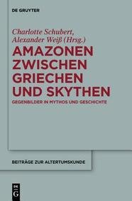 9783110286175: Amazonen Zwischen Griechen Und Skythen: Gegenbilder in Mythos Und Geschichte (Beitr GE Zur Altertumskunde)