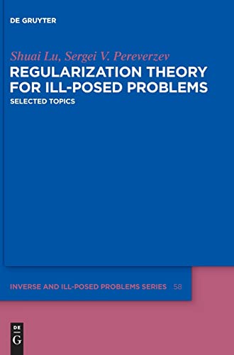 9783110286465: Regularization Theory for Ill-posed Problems: Selected Topics (Inverse and Ill-Posed Problems Series, 58)