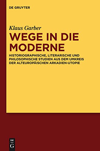 Wege in die Moderne: Historiographische, literarische und philosophische Studien aus dem Umkreis ...