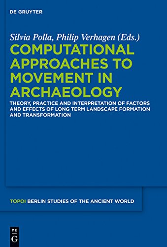 9783110288315: Computational Approaches to the Study of Movement in Archaeology: Theory, Practice and Interpretation of Factors and Effects of Long Term Landscape Formation and Transformation