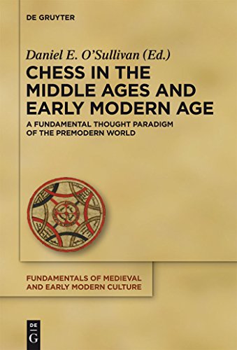 Chess in the Middle Ages and Early Modern Age: A Fundamental Thought Paradigm of the Premodern World (Fundamentals of Medieval and Early Modern Culture, 10) (9783110288513) by O'Sullivan, Daniel E.