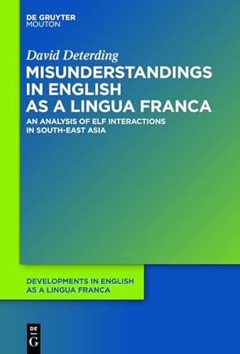 9783110288605: Misunderstandings in English as a Lingua Franca: An Analysis of ELF Interactions in South-East Asia: 1 (Developments in English as a Lingua Franca [DELF])