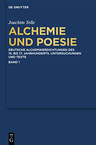 Alchemie und Poesie: Deutsche Alchemikerdichtungen des 15. bis 17. Jahrhunderts. Untersuchungen und Texte (German Edition) (9783110290387) by Telle, Joachim