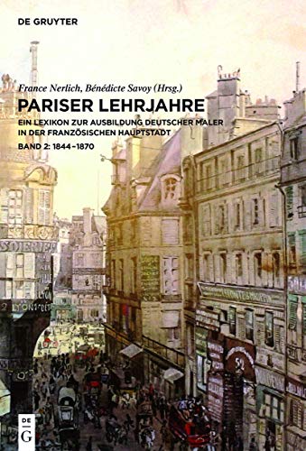Pariser Lehrjahre : Ein Lexikon Zur Ausbildung Deutscher Maler in Der Franzosischen Hauptstadt: 1793-1843 -Language: German - Nerlich, France (EDT); Savoy, Benedicte (EDT)