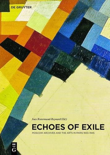 9783110290660: Echoes of Exile: Moscow Archives and the Arts in Paris 1933-1945