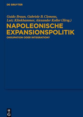 Imagen de archivo de Napoleonische Expansionspolitik: Okkupation Oder Integration? a la venta por Revaluation Books