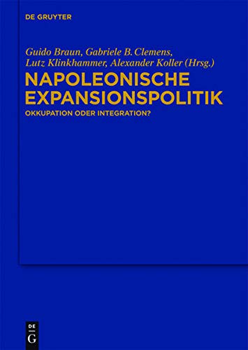 Stock image for Napoleonische Expansionspolitik: Okkupation Oder Integration? for sale by Revaluation Books