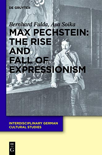 9783110296624: Max Pechstein: The Rise and Fall of Expressionism (Interdisciplinary German Cultural Studies, 11)