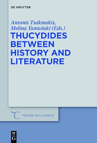 9783110297768: Thucydides Between History and Literature: 17 (Trends in Classics - Supplementary Volumes)