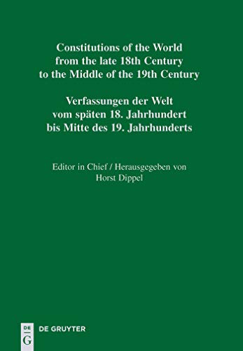 Constitutions of the World from the late 18th Century to the Middle of the 19th Century: Sources ...