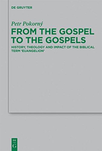 From the Gospel to the Gospels : History, Theology and Impact of the Biblical Term 'euangelion' - Petr Pokorný