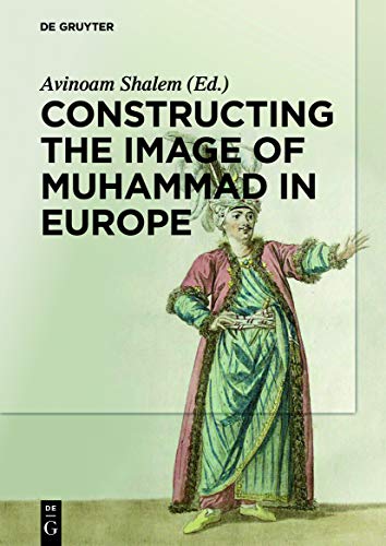 Constructing the Image of Muhammad in Europe (9783110300826) by Shalem, Avinoam