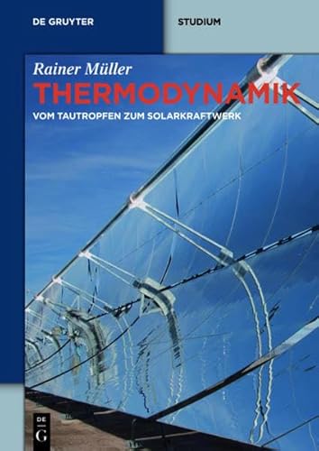 Thermodynamik : vom Tautropfen zum Solarkraftwerk. De-Gruyter-Studium - Müller, Rainer