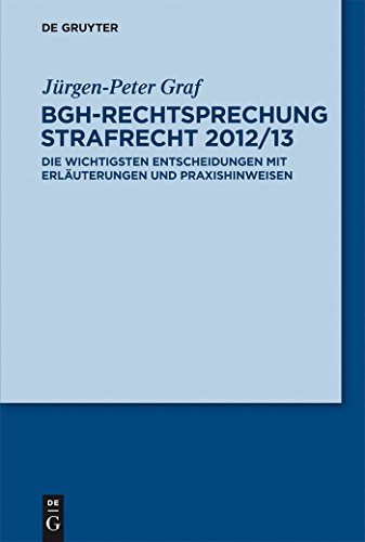 9783110302745: BGH-Rechtsprechung Strafrecht 2012/13: Die wichtigsten Entscheidungen mit Erluterungen und Praxishinweisen: Die Wichtigsten Entscheidungen Mit Erluterungen Und Praxishinweisen