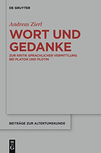 Wort und Gedanke. Zur Kritik sprachlicher Vermittlung bei Platon und Plotin (Beiträge z. Altertum...