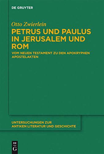 9783110303315: Petrus und Paulus in Jerusalem und Rom: Vom Neuen Testament zu den apokryphen Apostelakten (Untersuchungen zur antiken Literatur und Geschichte, 109) (German Edition)