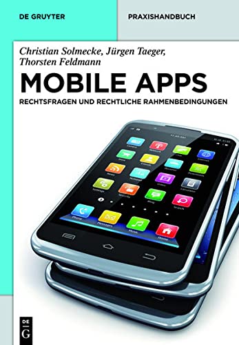 Beispielbild fr Mobile Apps: Rechtsfragen und rechtliche Rahmenbedingungen (de Gruyter Praxishandbuch) zum Verkauf von medimops
