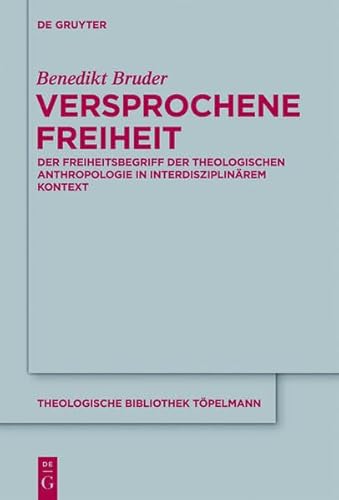 9783110307788: Versprochene Freiheit: Der Freiheitsbegriff Der Theologischen Anthropologie in Interdisziplinarem Kontext (Theologische Bibliothek T Pelmann)