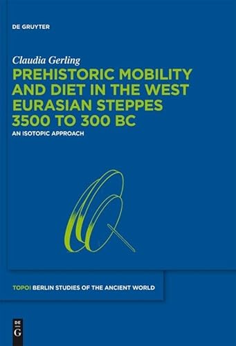 Beispielbild fr Prehistoric Mobility and Diet in the West Eurasian Steppes 3500 to 300 BC : An Isotopic Approach zum Verkauf von Buchpark