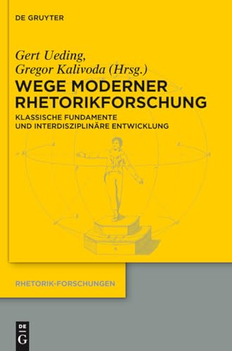 Wege moderner Rhetorikforschung: Klassische Fundamente und interdisziplinäre Entwicklung (Rhetorik-Forschungen) - Ueding, Gert, Kalivoda, Gregor