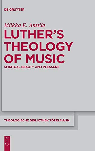 9783110310191: Luther's Theology of Music: Spiritual Beauty and Pleasure: 161 (Theologische Bibliothek Topelmann, 161)
