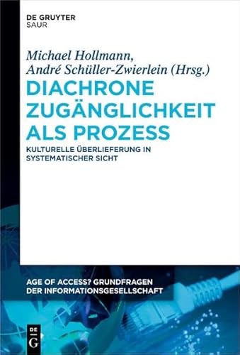 9783110311853: Diachrone Zuganglichkeit ALS Prozess: Kulturelle Uberlieferung in Systematischer Sicht (Age of Access? Grundfragen Der Informationsgesellschaft)