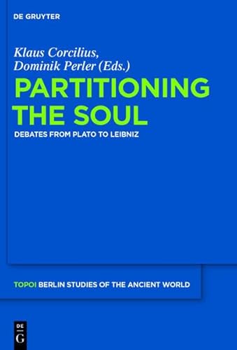 9783110311891: Partitioning the Soul: Debates from Plato to Leibniz: 22 (Topoi - Berlin Studies of the Ancient World/Topoi - Berliner Studien der Alten Welt)