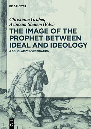 Beispielbild fr The Image of the Prophet between Ideal and Ideology : A Scholarly Investigation zum Verkauf von Buchpark