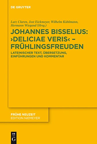 Stock image for Johannes Bisselius: Deliciae Veris - Fr�hlingsfreuden: Lateinischer Text, �bersetzung, Einf�hrungen und Kommentar (Fr�he Neuzeit, 180) (German Edition) for sale by Phatpocket Limited