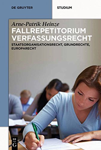 Systematisches Fallrepetitorium Verfassungsrecht: Staatsorganisationsrecht, Grundrechte, Europarecht (De Gruyter Studium) (German Edition) (9783110314748) by Heinze, Arne-Patrik