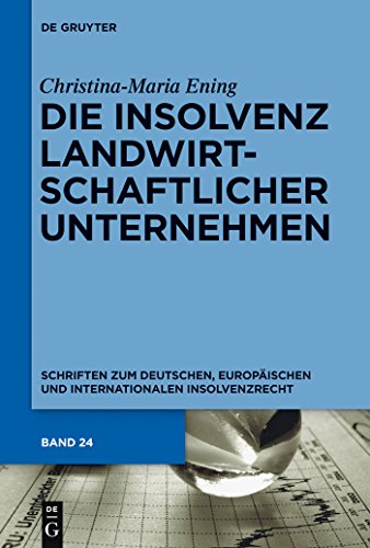 Die Insolvenz landwirtschaftlicher Unternehmen (Schriften zum deutschen, europÃ¤ischen und internationalen Insolvenzrecht, 24) (German Edition) (9783110316896) by Ening, Christina-Maria