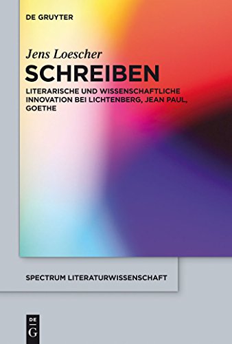 9783110317411: Schreiben: Literarische Und Wissenschaftliche Innovation Bei Lichtenberg, Jean Paul, Goethe