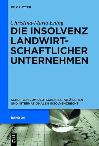 Die Insolvenz Landwirtschaftlicher Unternehmen (Schriften Zum Deutschen, Europaischen Und Internationalen In) (German Edition) (9783110318029) by Ening, Christina-Maria