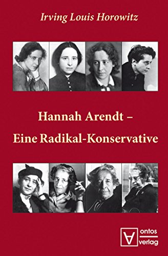 Hannah Arendt â€“ Eine Radikal-Konservative (German Edition) (9783110320039) by Horowitz, Irving Louis