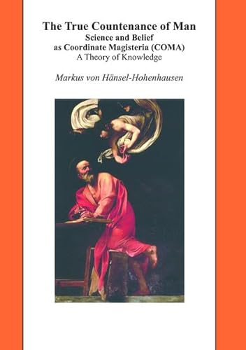 9783110320237: The True Countenance of Man: Science and Belief as Coordinate Magisteria (COMA) - A Theory of Knowledge