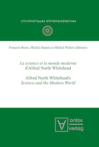 Stock image for La science et le monde moderne d'Alfred North Whitehead Alfred North Whitehead's Science and the Modern World 5 Chromatiques whiteheadiennes for sale by PBShop.store US