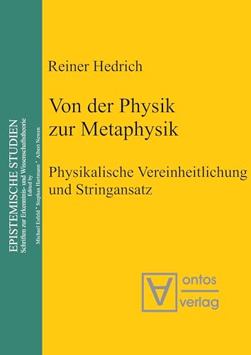 9783110322880: Von der Physik zur Metaphysik: Physikalische Vereinheitlichung Und Stringansatz: 12 (Epistemische Studien / Epistemic Studies)